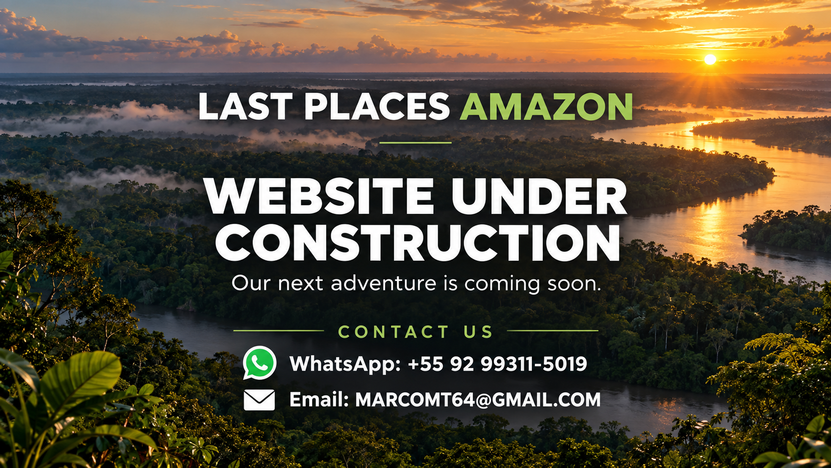 Last Places Amazon. Website Under Construction. Our next adventure is coming soon. Contact us: WhatsApp +55 92 99311-5019. Email MARCOMT64@GMAIL.COM.